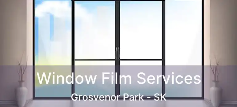  Window Film Services Grosvenor Park - SK