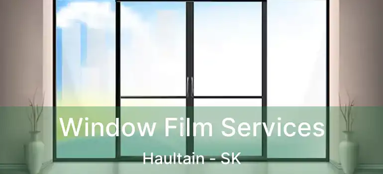  Window Film Services Haultain - SK