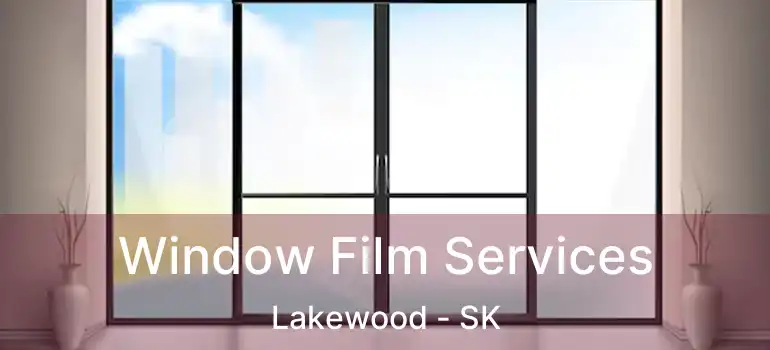  Window Film Services Lakewood - SK