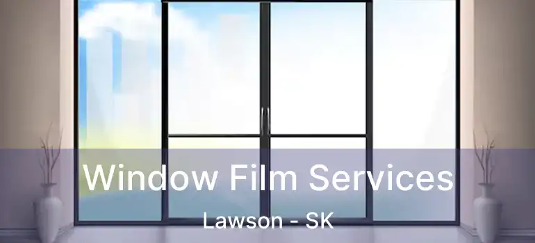  Window Film Services Lawson - SK