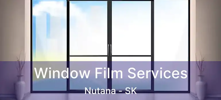  Window Film Services Nutana - SK