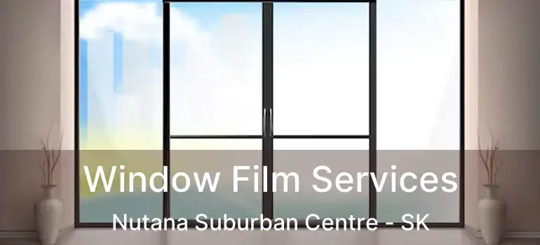  Window Film Services Nutana Suburban Centre - SK