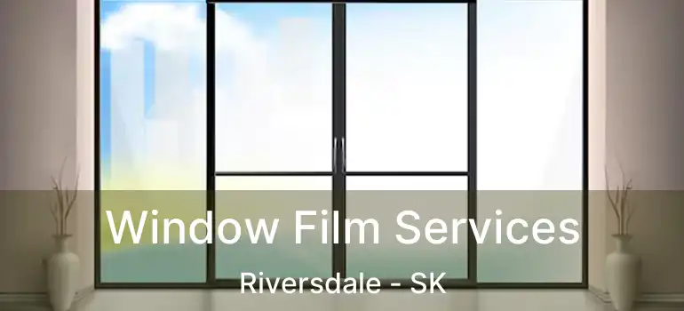  Window Film Services Riversdale - SK