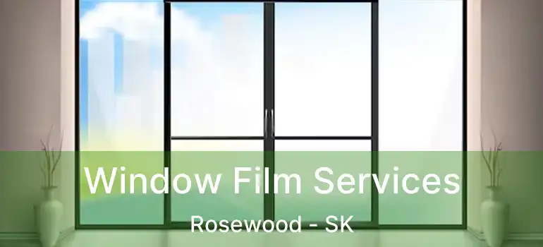  Window Film Services Rosewood - SK