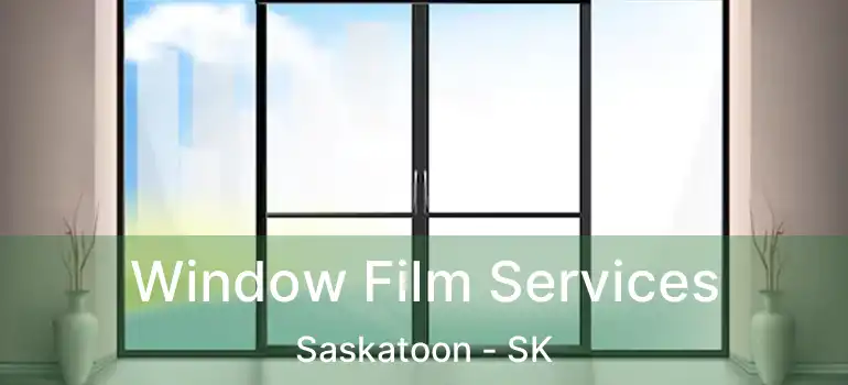  Window Film Services Saskatoon - SK