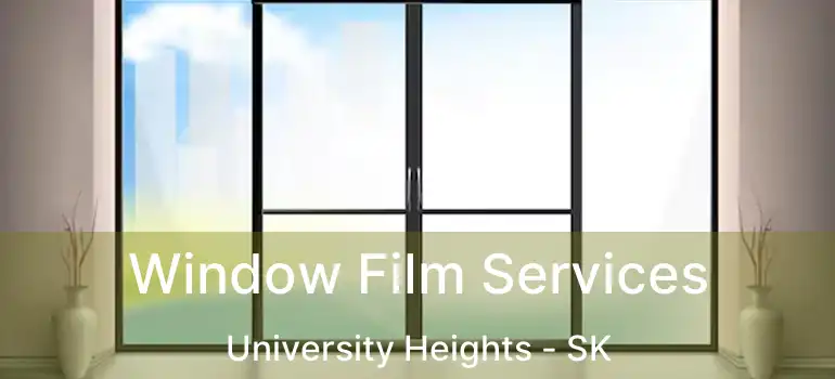  Window Film Services University Heights - SK