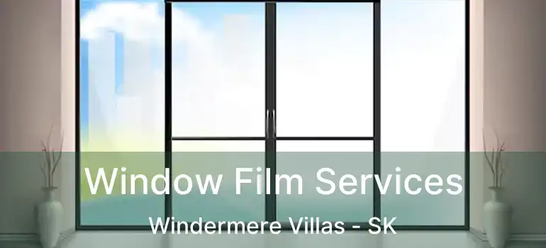  Window Film Services Windermere Villas - SK