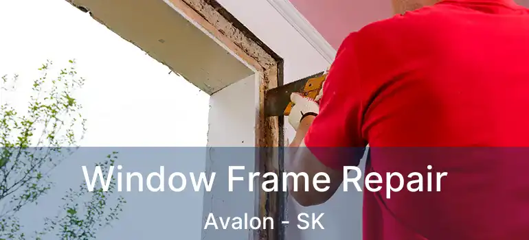  Window Frame Repair Avalon - SK