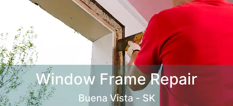  Window Frame Repair Buena Vista - SK