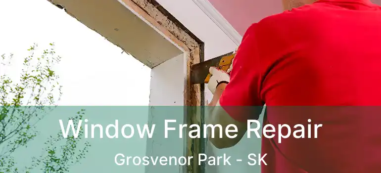  Window Frame Repair Grosvenor Park - SK