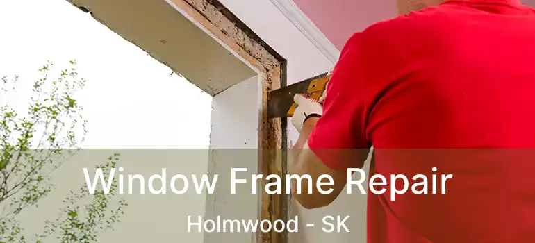  Window Frame Repair Holmwood - SK