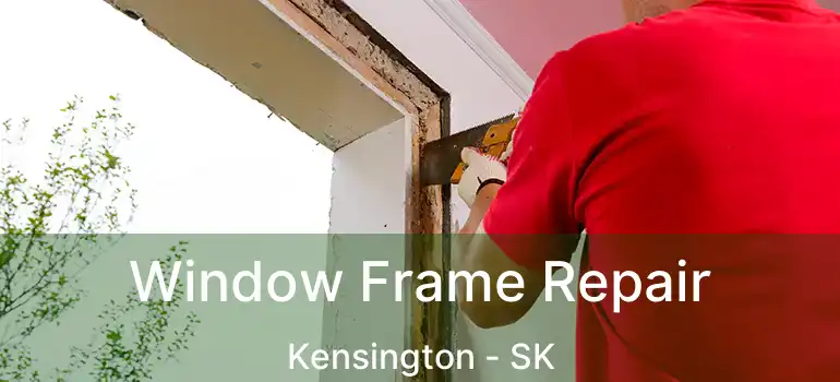  Window Frame Repair Kensington - SK