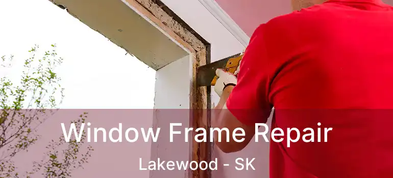  Window Frame Repair Lakewood - SK