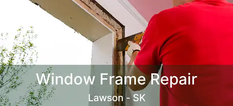  Window Frame Repair Lawson - SK