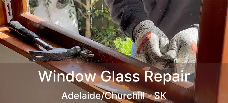  Window Glass Repair Adelaide/Churchill - SK