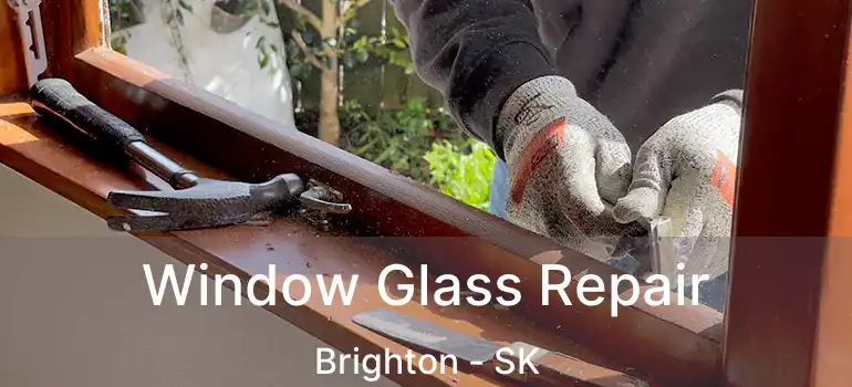  Window Glass Repair Brighton - SK