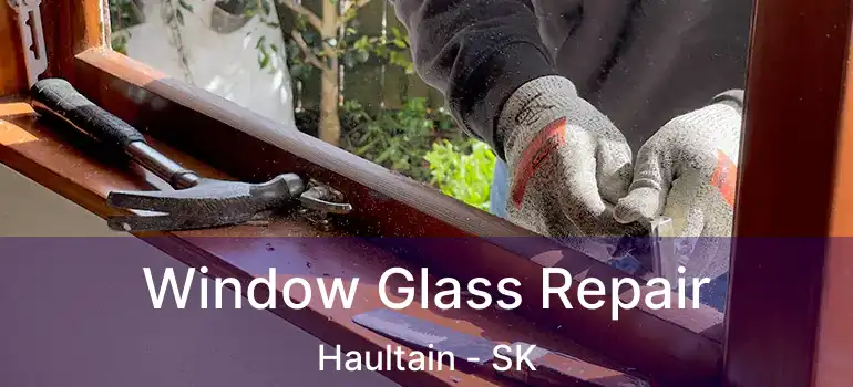  Window Glass Repair Haultain - SK