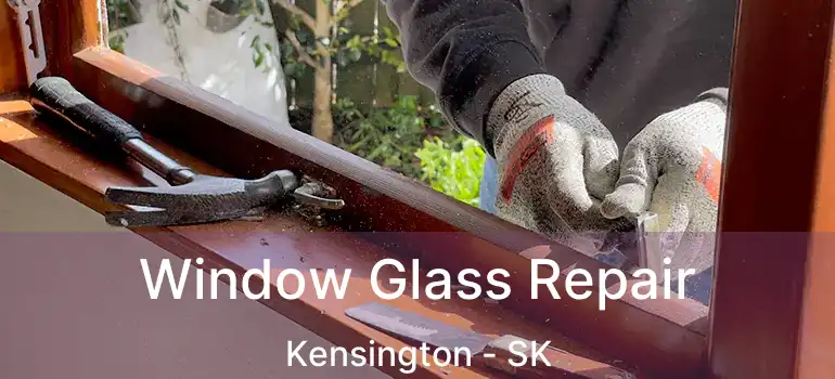  Window Glass Repair Kensington - SK