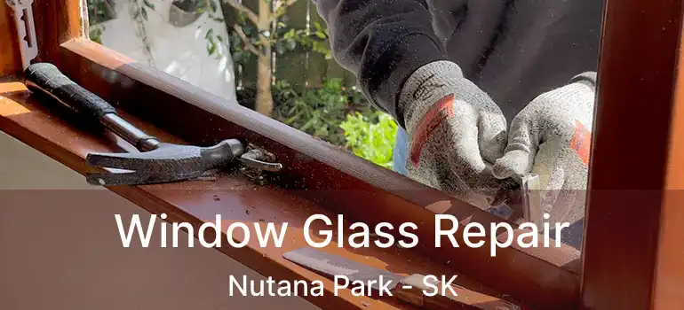  Window Glass Repair Nutana Park - SK