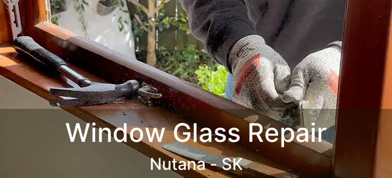  Window Glass Repair Nutana - SK