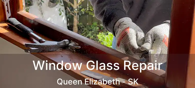  Window Glass Repair Queen Elizabeth - SK