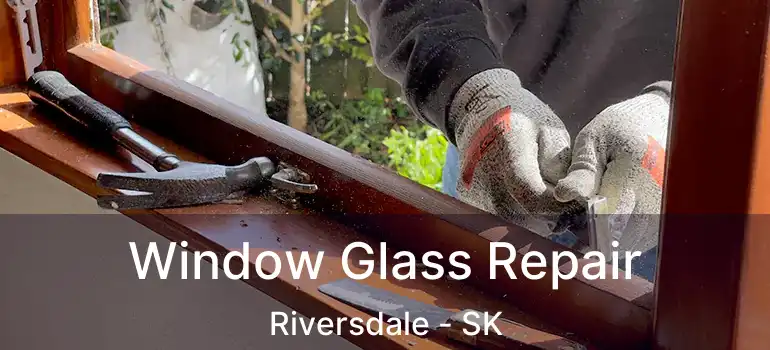  Window Glass Repair Riversdale - SK