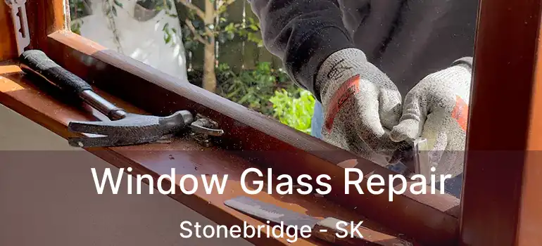  Window Glass Repair Stonebridge - SK