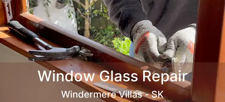  Window Glass Repair Windermere Villas - SK