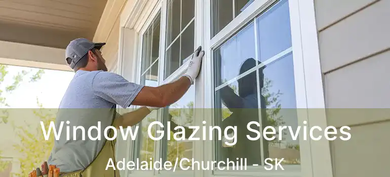  Window Glazing Services Adelaide/Churchill - SK