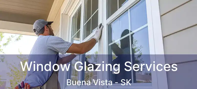  Window Glazing Services Buena Vista - SK