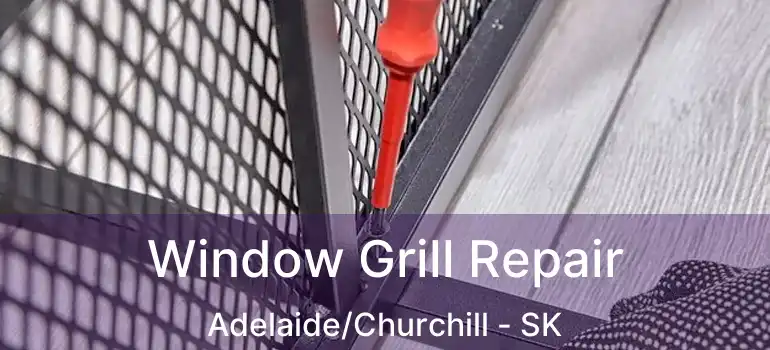  Window Grill Repair Adelaide/Churchill - SK