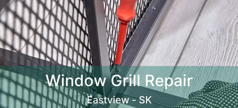  Window Grill Repair Eastview - SK