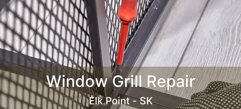  Window Grill Repair Elk Point - SK