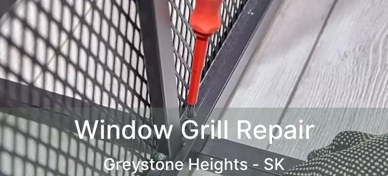  Window Grill Repair Greystone Heights - SK