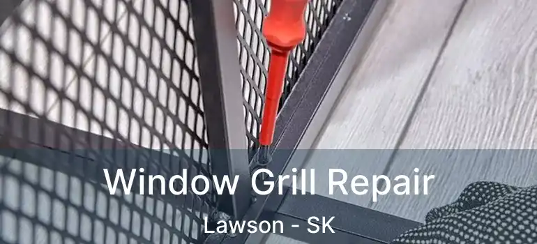  Window Grill Repair Lawson - SK