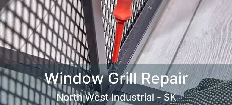  Window Grill Repair North West Industrial - SK