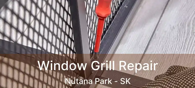  Window Grill Repair Nutana Park - SK