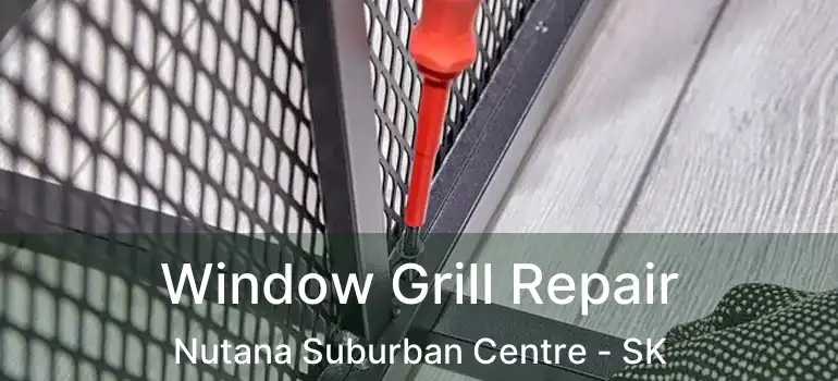  Window Grill Repair Nutana Suburban Centre - SK