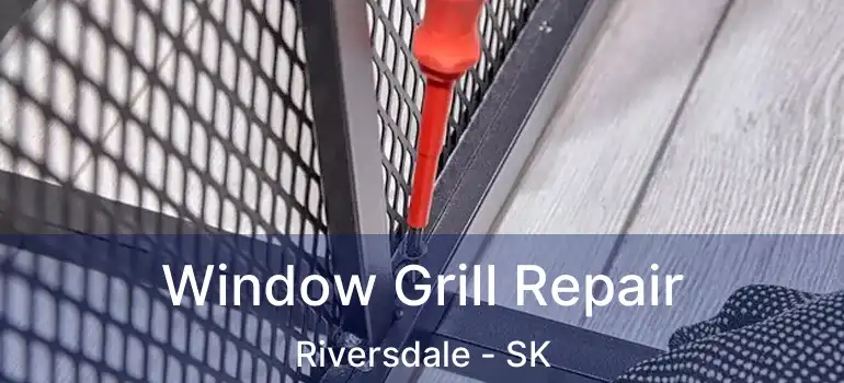  Window Grill Repair Riversdale - SK