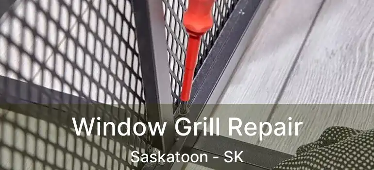  Window Grill Repair Saskatoon - SK