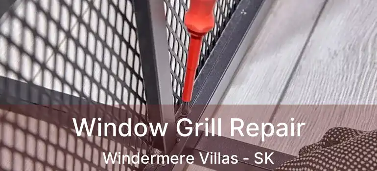  Window Grill Repair Windermere Villas - SK