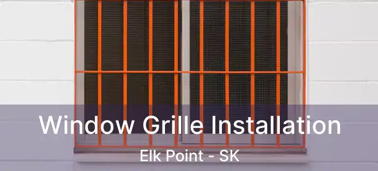  Window Grille Installation Elk Point - SK