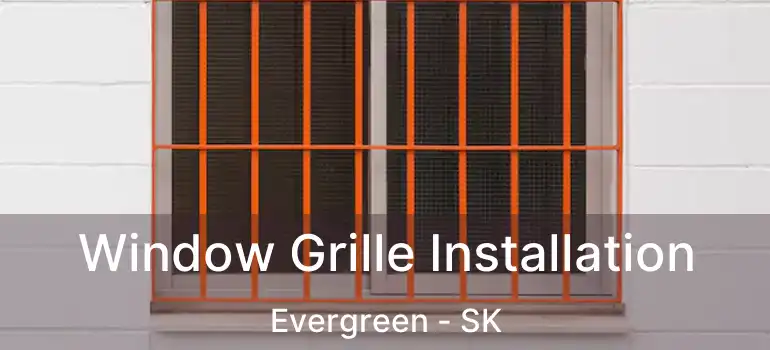  Window Grille Installation Evergreen - SK