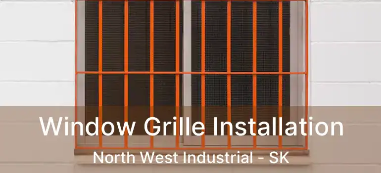  Window Grille Installation North West Industrial - SK