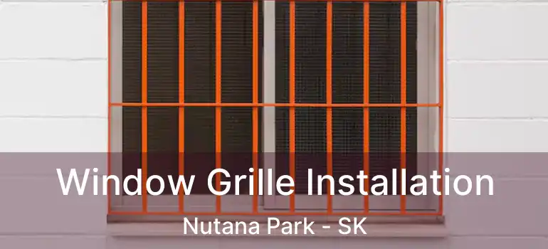  Window Grille Installation Nutana Park - SK