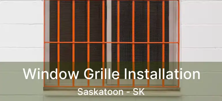  Window Grille Installation Saskatoon - SK