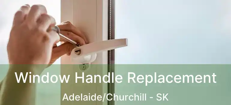  Window Handle Replacement Adelaide/Churchill - SK