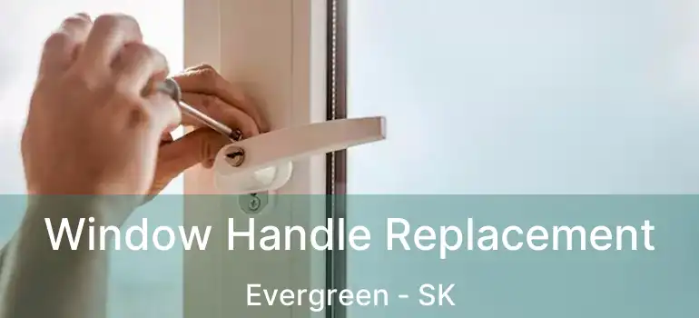  Window Handle Replacement Evergreen - SK