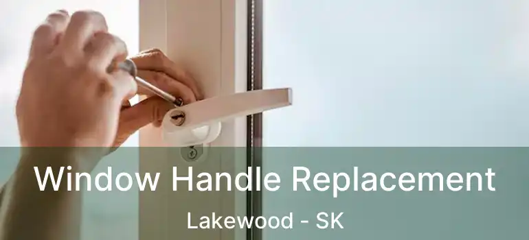  Window Handle Replacement Lakewood - SK