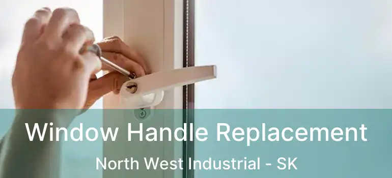  Window Handle Replacement North West Industrial - SK